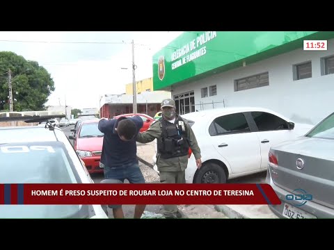 Homem é preso suspeito de roubar loja no centro de Teresina 04 01 2022