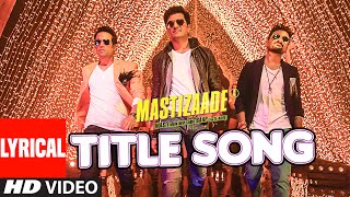 MASTIZAADE Title Song (LYRICAL VIDEO) | Riteish Deshmukh, Tusshar Kapoor, Vir Das| Meet Bros Anjjan