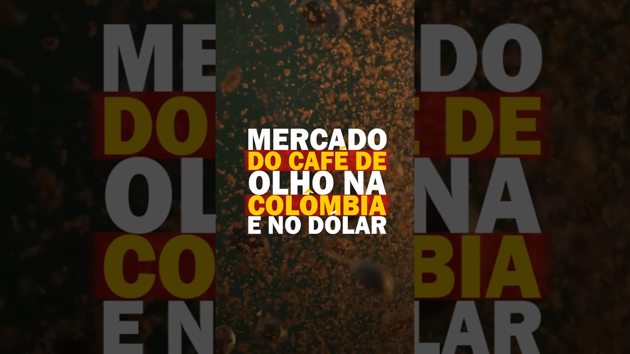 MERCADO DO CAFÉ DE OLHO NA COLÔMBIA E NO DÓLAR