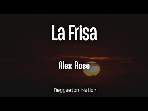 Alex Rose - La Frisa (Letra/Lyrics) | GVO