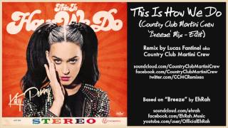 Katy Perry - This Is How We Do (Country Club Martini Crew &#39;Breeze&#39; Mix - Edit)