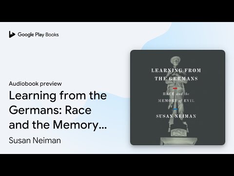 Learning from the Germans: Race and the Memory… by Susan Neiman · Audiobook preview
