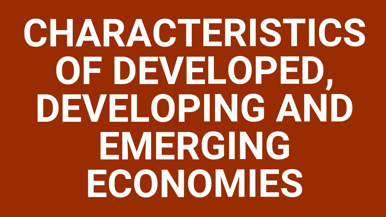 What are the characteristics of developed and underdeveloped countries