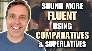Fluency Hack: Using Comparatives & Superlatives to Sound More Native