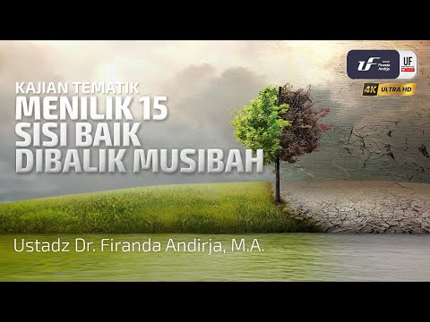 Menilik 15 Sisi Baik Dibalik Musibah - Ustadz Dr. Firanda Andirja, M.A