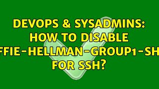 DevOps &amp; SysAdmins: How To Disable diffie-hellman-group1-sha1 for SSH? (3 Solutions!!)