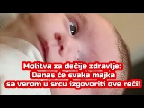 MOLITVA ZA DEČIJE ZDRAVLJE!!!  Danas će svaki  RODITELJ  sa verom u srcu izgovoriti ove reči!