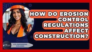 How Do Erosion Control Regulations Affect Construction? - Civil Engineering Explained