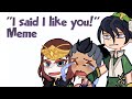 I Said I Like You Meme Trend Ft Zukka ATLA