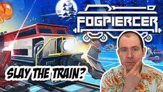 Fogpiercer - Slay the Train?  - Roguelike Trainbuilder