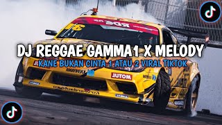 Download lagu DJ REGGAE GAMMA1 BUKAN CINTA 1 ATAU 2 X MELODY KANE SOUND VIRAL TIKTOK mp3