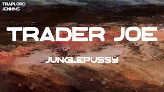 Junglepussy - Trader Joe (Lyrics)