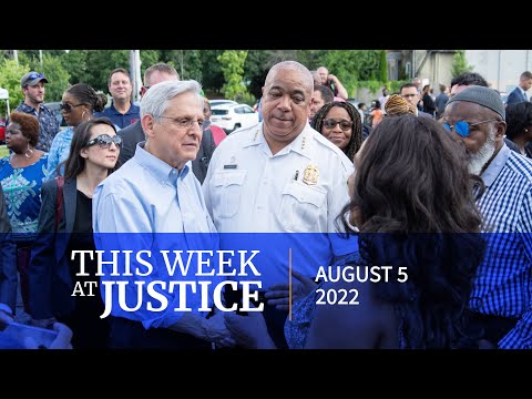 This Week at Justice - August 5, 2022