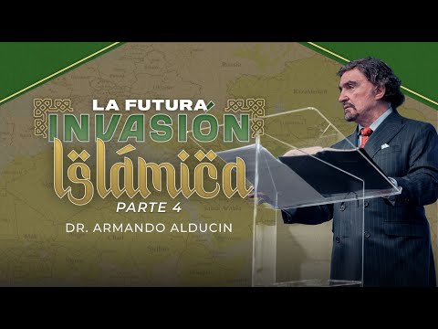 La Futura Invasión Islámica - Parte 4 | Dr. Armando Alducin