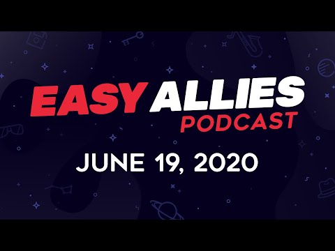 Easy Allies Podcast #219 - June 19, 2020