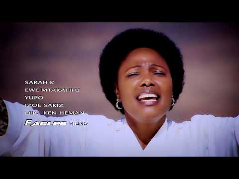 Sarah K - Ewe Mtakatifu (Official Video)