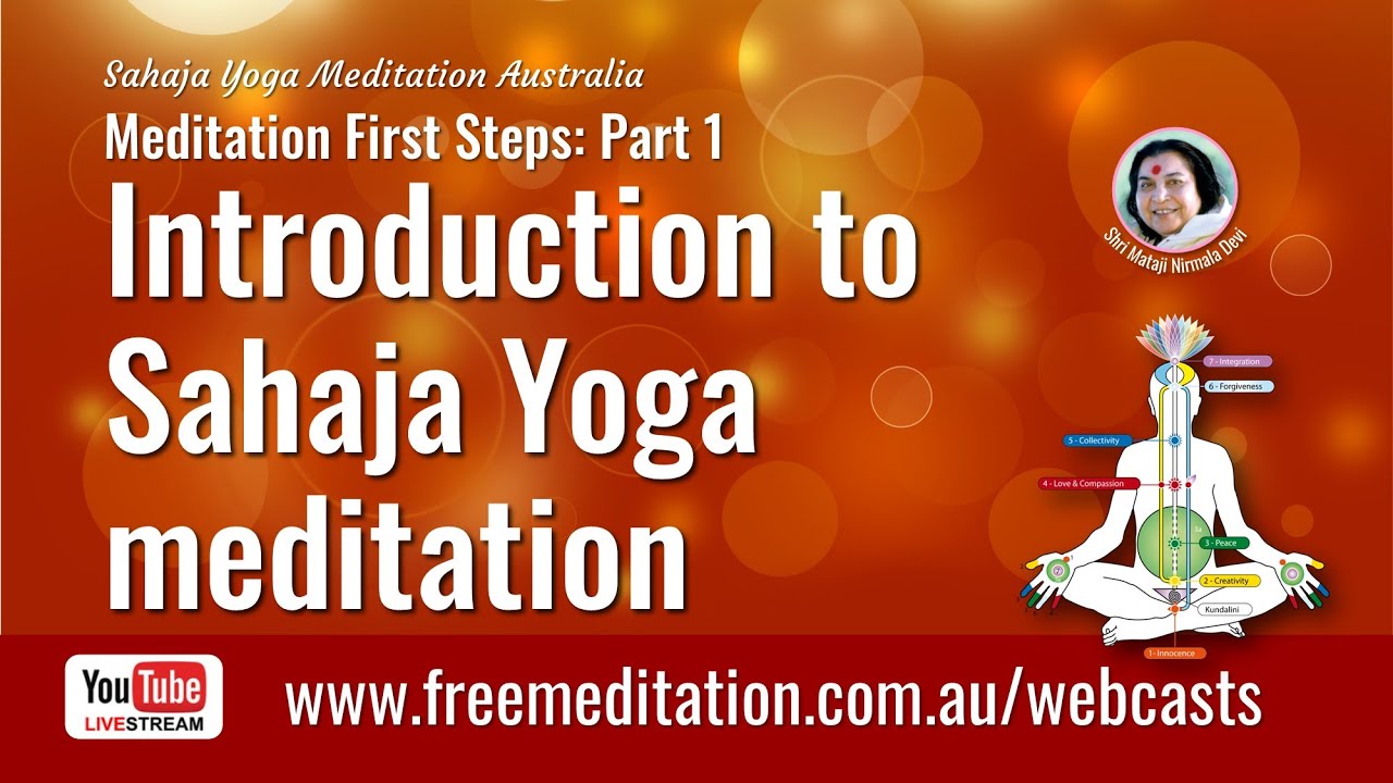 Meditation First Steps Part 1:  INTRODUCTION TO SAHAJA YOGA MEDITATION