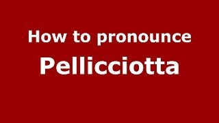 How to pronounce Pellicciotta