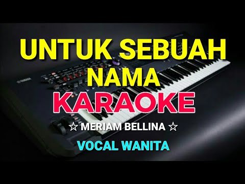 UNTUK SEBUAH NAMA - KARAOKE,HD || Meriam bellina - Nada wanita
