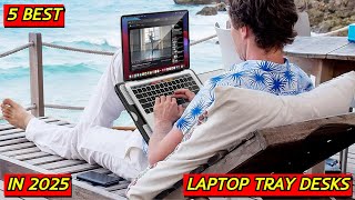 5 Best Portable Laptop Tray Desks for Work And Travel in 2025