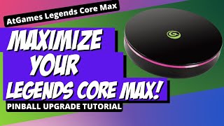 MAXIMIZE Your Pinball Experience on the AtGames Legends Core Max! Upgrade Tutorial!