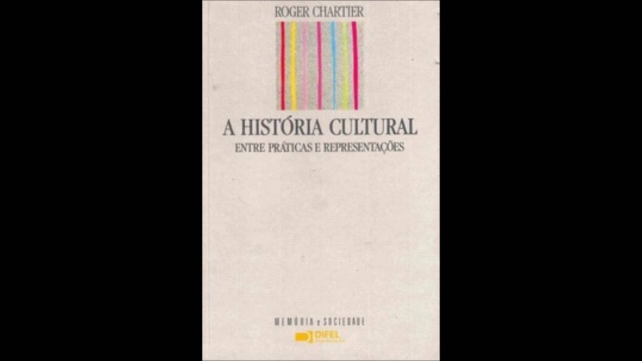 A História Cultural - Entre Práticas e Representações (Roger Chartier)