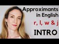 Approximant Sounds | r l w & j | Consonants | English Pronunciation