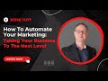 How To Automate Your Marketing: 10X Your Business To The Next Level with Jesse Tutt