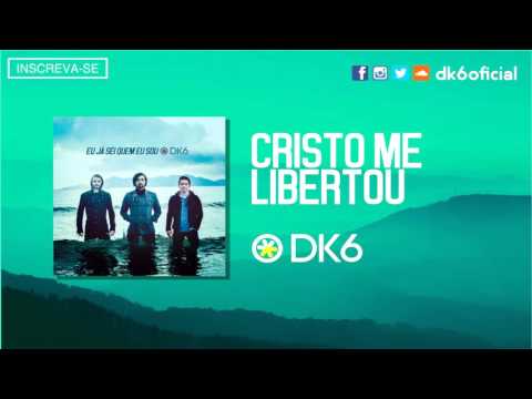 DK6 - Cristo Me Libertou (Áudio Oficial)