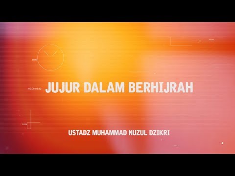 "JUJUR DALAM BERHIJRAH" - Ust. Muhammad Nuzul Dzikri