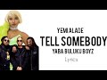 Yemi Alade, Yaba Buluku Boyz, Effyzzie Music -Tell Somebody (Official Lyrics)