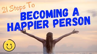21 steps to becoming a happier person | Tips to be happy | How to be happy in life | Words of wisdom