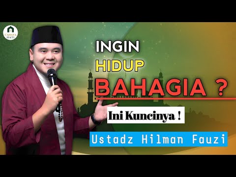 3 Kunci Hidup Bahagia Dunia & Akhirat – Ustadz Hilman Fauzi