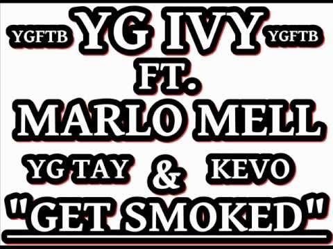 Yg Ivy FT. Marlo Mell & Yg Tay & Kevo - GET SMOKED