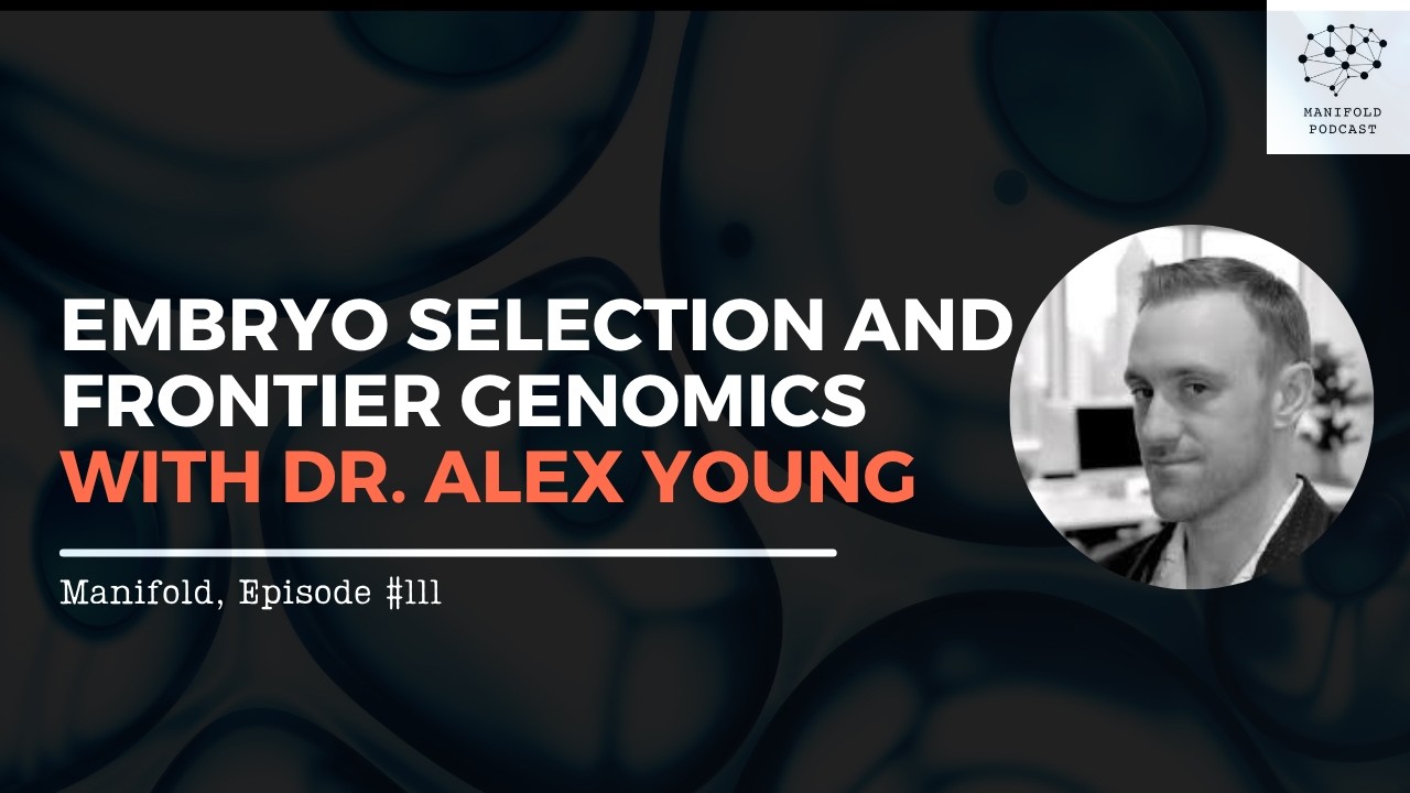 Embryo Selection and Frontier Genomics with Dr. Alex Young – #111