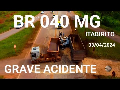 BR 040 GRAVE ACIDENTE ENTRE DUAS CARRETA CIDADE DE ITABIRITO MINAS GERAIS BRASIL.