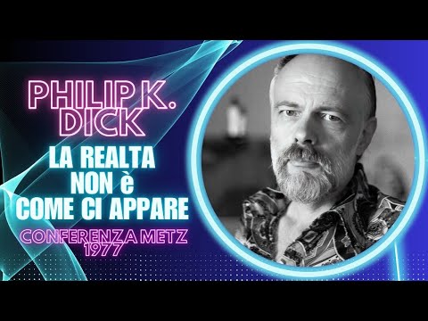 Philip K. Dick - La réalité n'est pas ce qu'elle paraît être (Conférence Metz 1977)