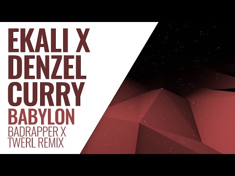 Ekali x Denzel Curry - Babylon (Badrapper x Twerl Remix)