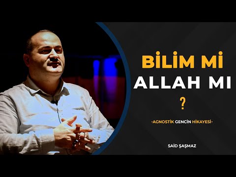 BİLİME Mİ İNANIYORSUN ALLAH'A MI ? | AGNOSTİK GENCİN HİKAYESİ | Said Şaşmaz