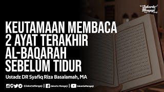 Download lagu Keutamaan Membaca 2 Ayat Terakhir Al-Baqarah Sebelum Tidur - Ustadz Dr Syafiq Riza Basalamah, MA mp3