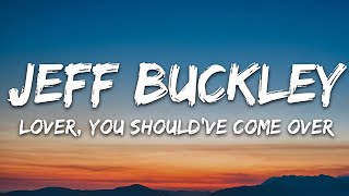 Jeff Buckley - Lover, You Should&#39;ve Come Over (Lyrics)