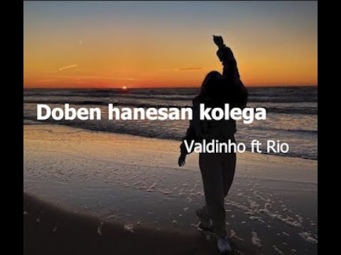 Doben hanesan kolega - Valdinho ft Rio (Lirik)
