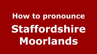 How to pronounce Staffordshire Moorlands
