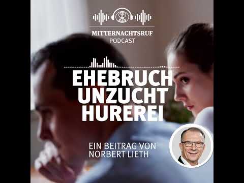 Ehebruch, Unzucht und Hurerei | Podcast | Norbert Lieth