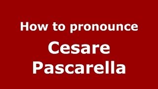 How to pronounce Cesare Pascarella
