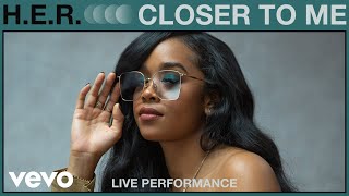 H.E.R. - Closer To Me (Live Performance) | Vevo