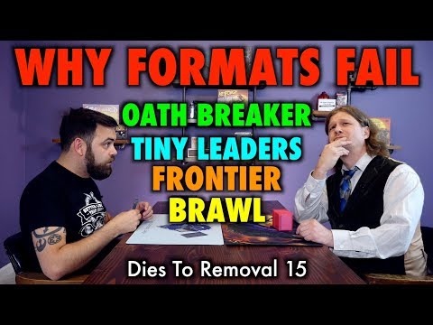 Dies To Removal 15 - Why Magic: The Gathering Formats Fail! Tiny Leaders, Frontier, and Brawl