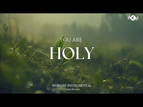 YOU ARE HOLY - Soaking worship instrumental | Prayer and Devotional