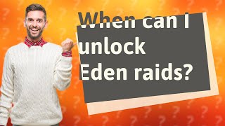When can I unlock Eden raids?