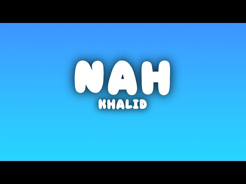 Khalid - nah (Lyrics)
